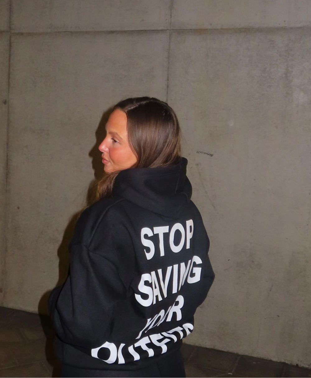 STOP SAVING YOUR OUTFITS HOODIE – BLACK
