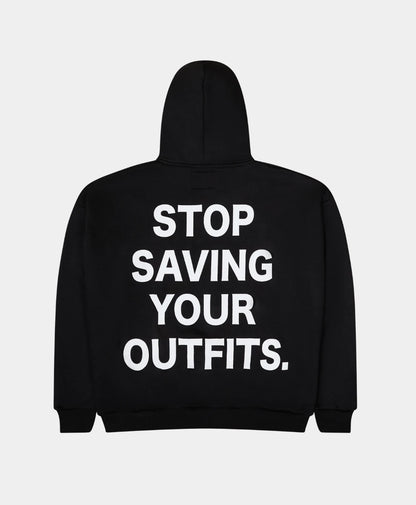 STOP SAVING YOUR OUTFITS HOODIE – BLACK