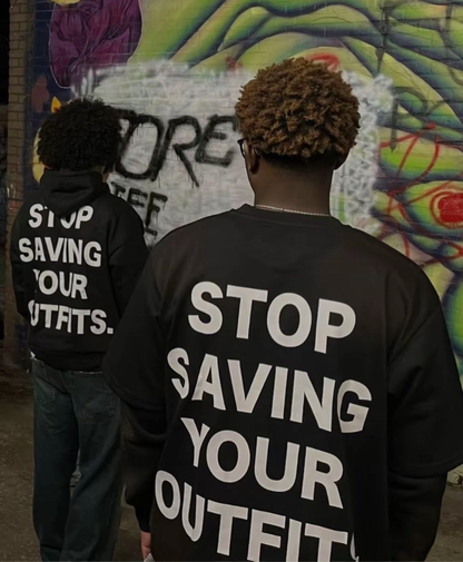 STOP SAVING YOUR OUTFITS HOODIE – BLACK