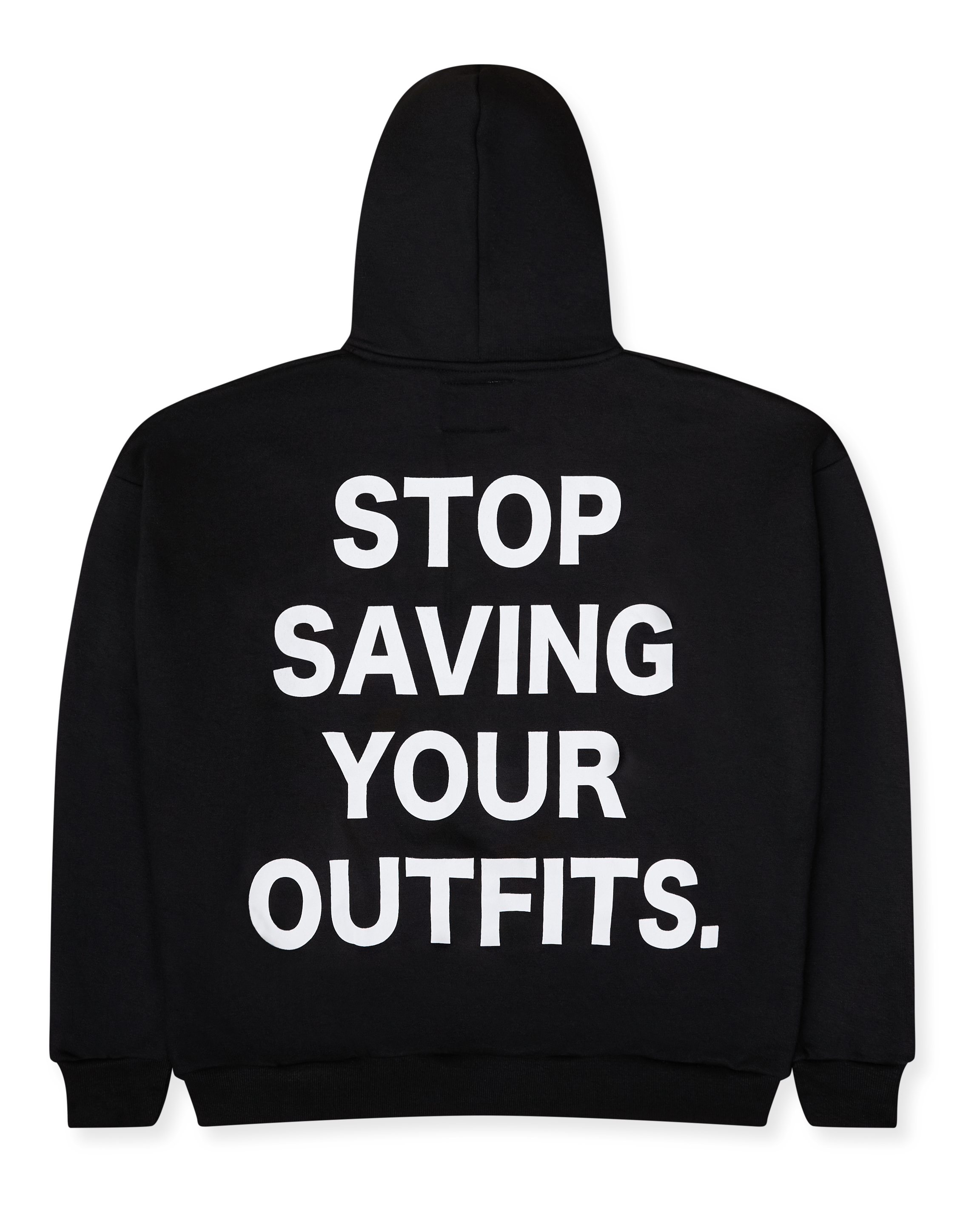 STOP SAVING YOUR OUTFITS HOODIE – BLACK