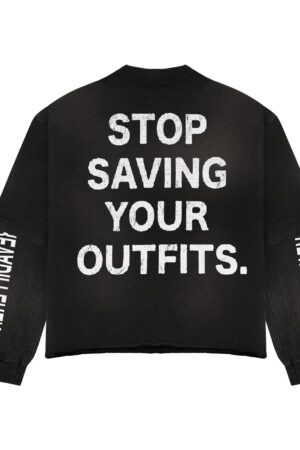 BLACK – Stop Saving Your Outfits Long Sleeve